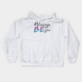 Always be you Kids Hoodie